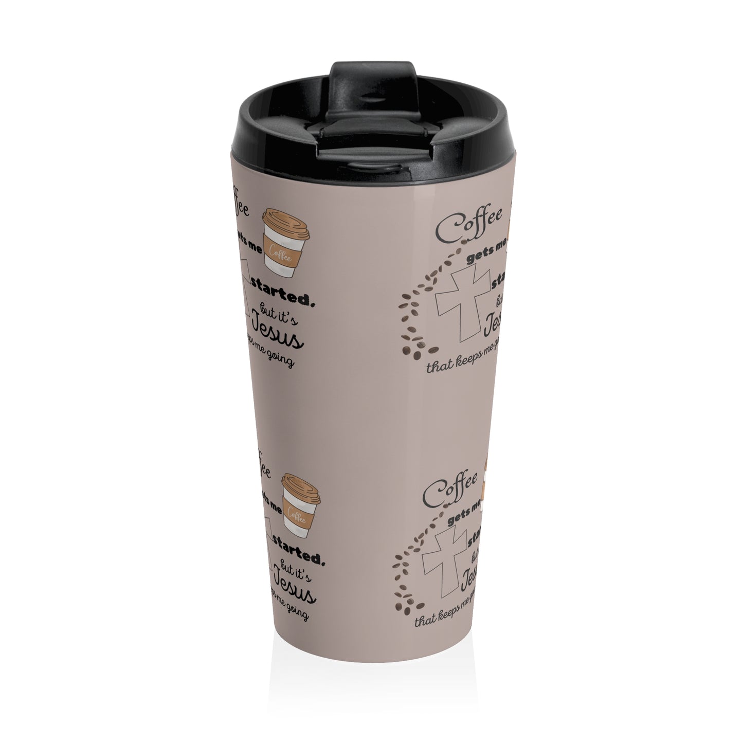 Inspirational Stainless Steel Travel Mug - Coffee Gets Me Started, But It's Jesus