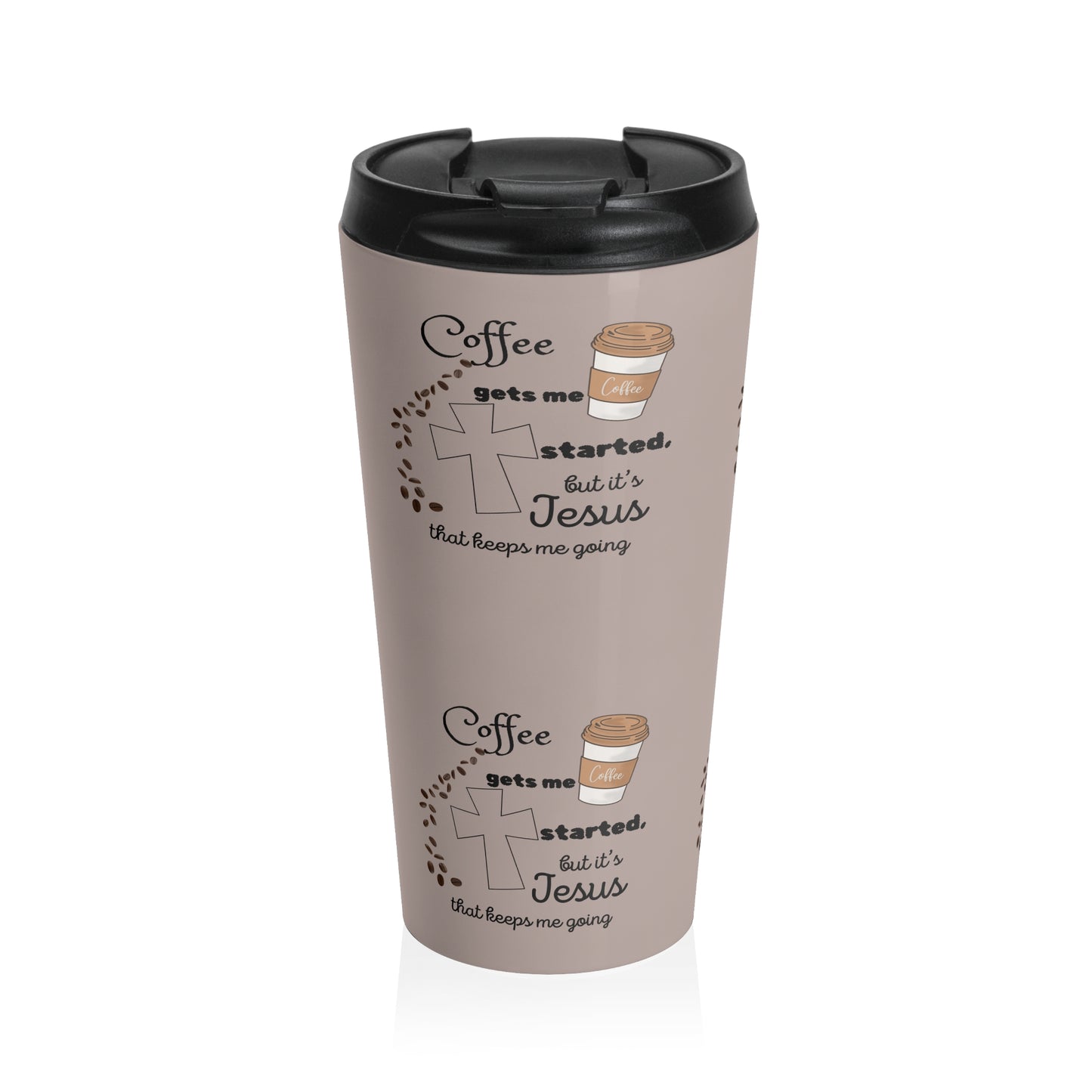 Inspirational Stainless Steel Travel Mug - Coffee Gets Me Started, But It's Jesus