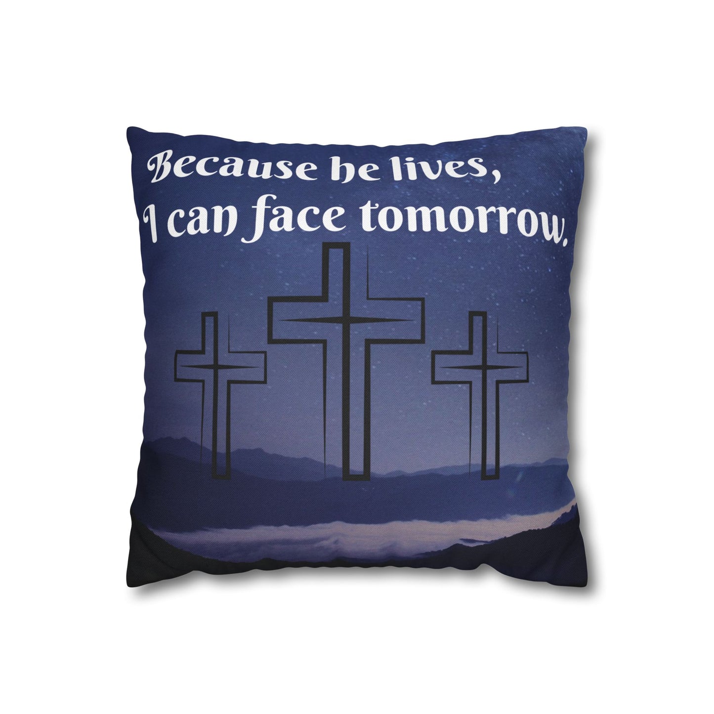 Inspirational Cross Pillowcase - "Because He Lives, I Can Face Tomorrow"