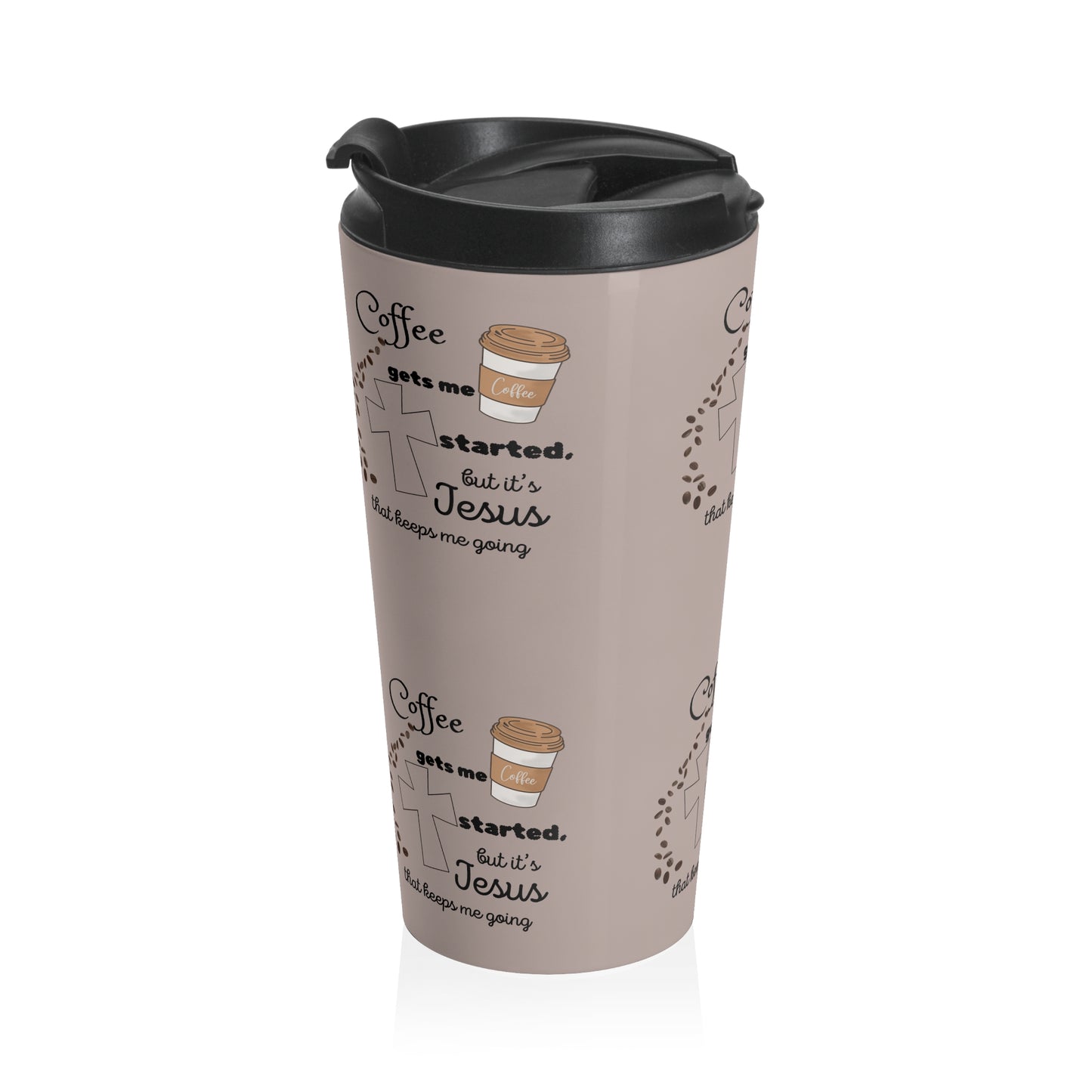 Inspirational Stainless Steel Travel Mug - Coffee Gets Me Started, But It's Jesus