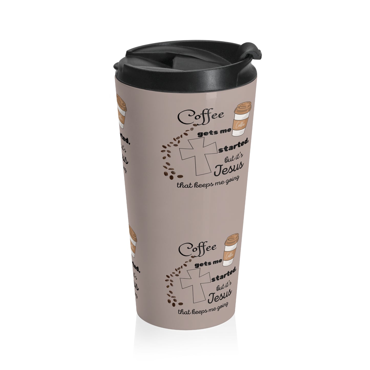 Inspirational Stainless Steel Travel Mug - Coffee Gets Me Started, But It's Jesus